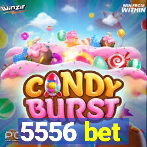 5556 bet